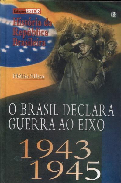 O Brasil Declara Guerra Ao Eixo 1943-1945