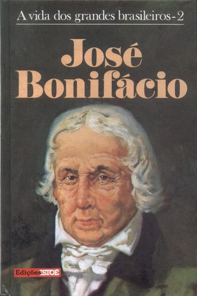 A Vida Dos Grandes Brasileiros: José Bonifácio