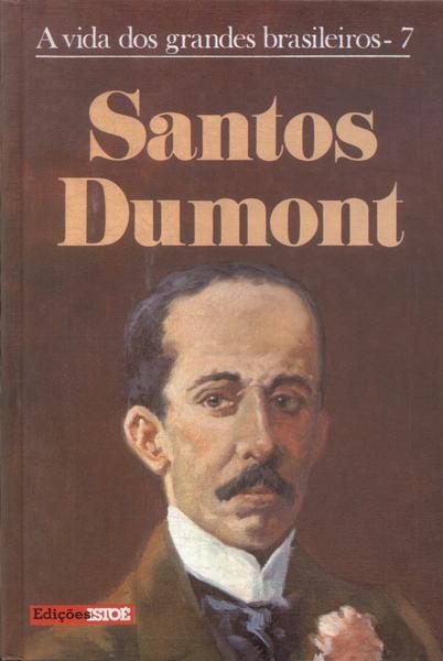 A Vida Dos Grandes Brasileiros: Santos Dumont