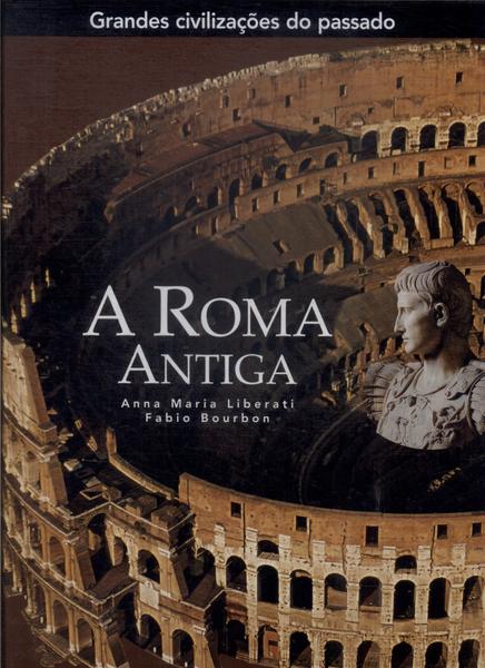 Grandes Civilizações Do Passado: A Roma Antiga
