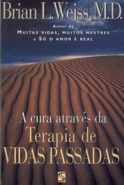 A Cura Através Da Terapia De Vidas Passadas