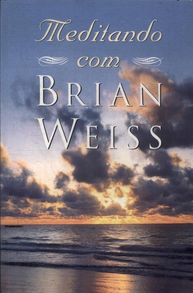 Meditando Com Brian Weiss (não Inclui Cd)