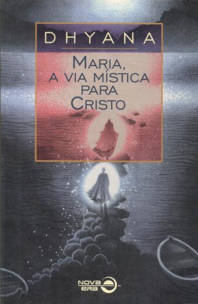 Maria, A Via Mística Para Cristo