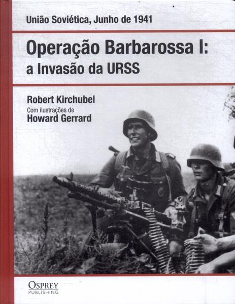 Operação Barbarossa I: A Invasão Da Urss