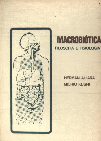 Macrobiótica: Filosofia E Fisiologia