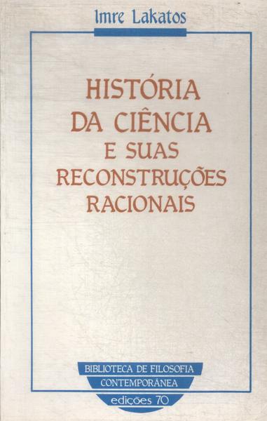 História Da Ciência E Suas Reconstruções Racionais