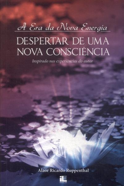 A Era Da Nova Energia: Despertar De Uma Nova Consciência