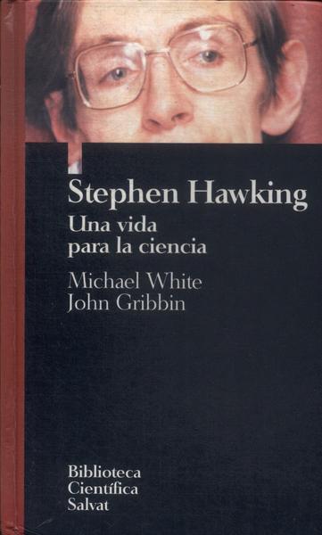 Stephen Hawking: Una Vida Para La Ciencia