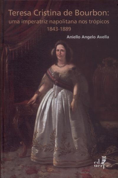 Teresa Cristina De Bourbon: Uma Imperatriz Napolitana Nos Trópicos