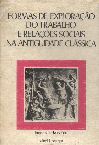 Formas De Exploração Do Trabalho E Relações Sociais Na Antiguidade Clássica