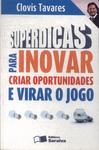 Superdicas Para Inovar, Criar Oportunidades E Virar O Jogo