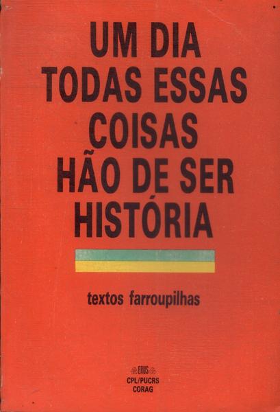 Um Dia Todas Essas Coisas Hão De Ser História