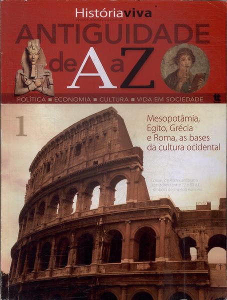 Antiguidade De A A Z: Mesopotâmia, Egito, Grécia E Roma, As Bases Da Cultura Ocidental