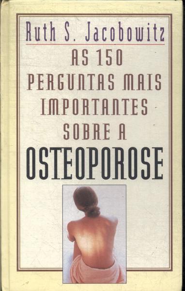 As 150 Perguntas Mais Importantes Sobre A Osteoporose