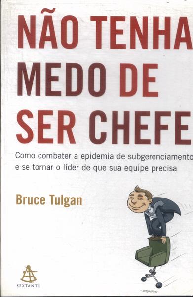 Não Tenha Medo De Ser Chefe