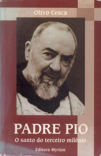 Padre Pio: O Santo Do Terceiro Milênio
