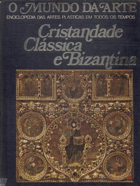O Mundo Da Arte: Cristandade Clássica E Bizantina