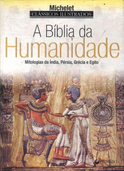 A Bíblia Da Humanidade: Mitologias Da Índia, Pérsia, Grécia E Egito