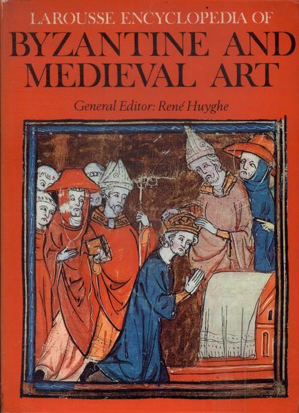 Larousse Encyclopedia Of Byzantine And Medieval Art