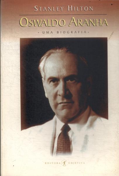 Oswaldo Aranha: Uma Biografia