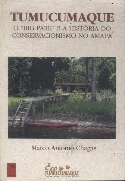 Tumucumaque: O Big Park E A História Do Conservacionismo No Amapá