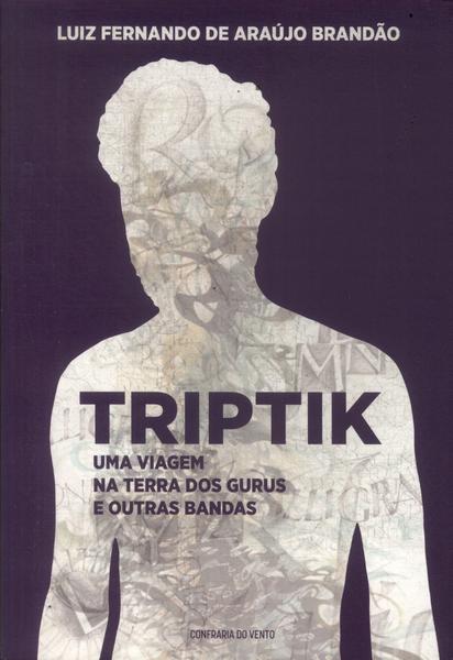 Triptik: Uma Viagem Na Terra Dos Gurus E Outras Bandas