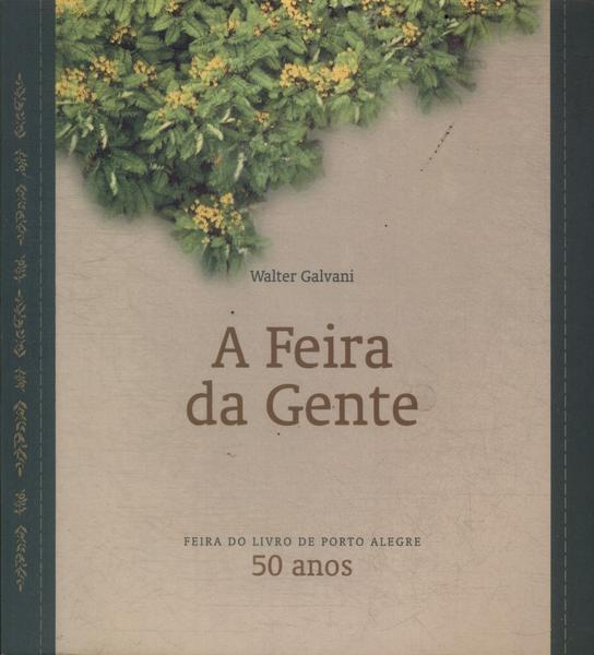 A Feira Da Gente: Feira Do Livro De Porto Alegre 50 Anos