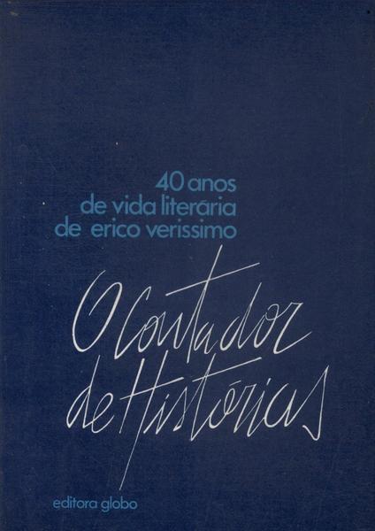 O Contador De Histórias: 40 Anos De Vida Literária De Erico Verissimo