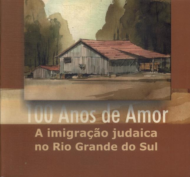100 Anos De Amor: A Imigração Judaica No Rio Grande Do Sul