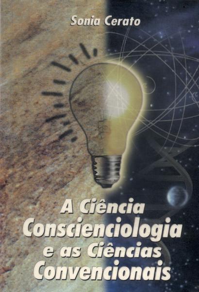 A Ciência Conscienciologia E As Ciências Convencionais