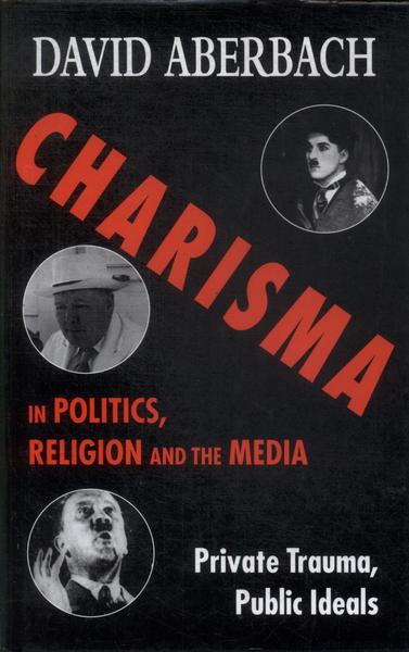 Charisma In Politics, Religion And The Media