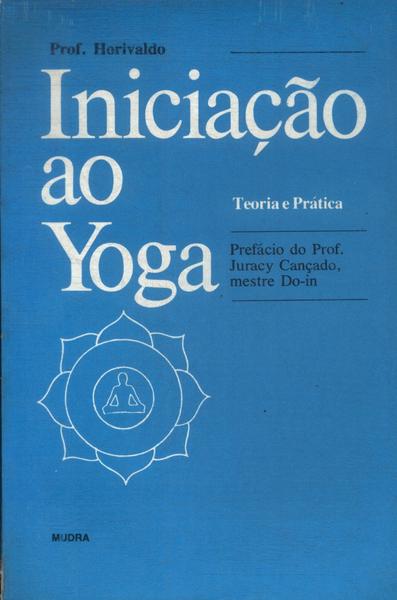 Iniciação Ao Yoga: Teoria E Prática