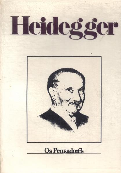 Os Pensadores: Heidegger