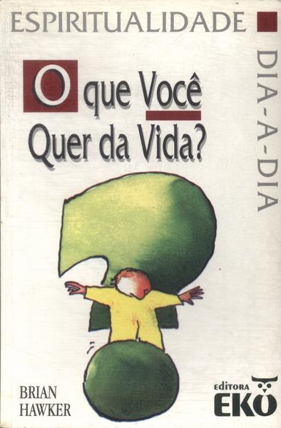 O Que Você Quer Da Vida?