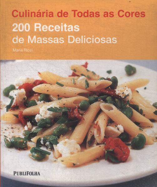 Culinária De Todas As Cores: 200 Receitas De Massa Deliciosas