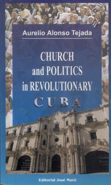 Church And Politics In Revolutionary Cuba