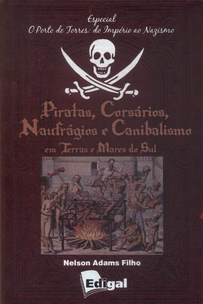 Piratas, Corsários, Naufrágios E Canibalismo Em Terra E Mares Do Sul