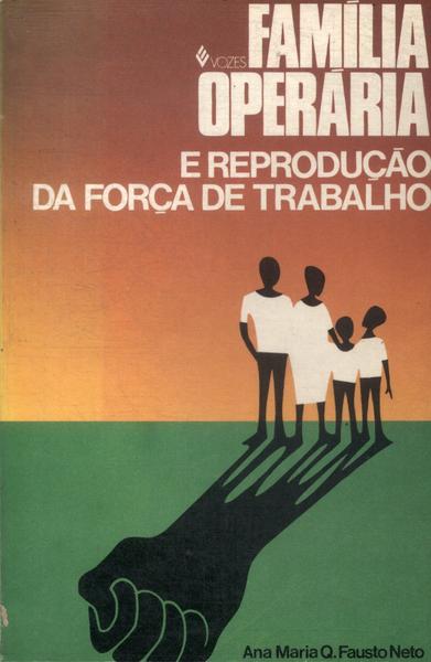 Família Operária E Reprodução Da Força De Trabalho