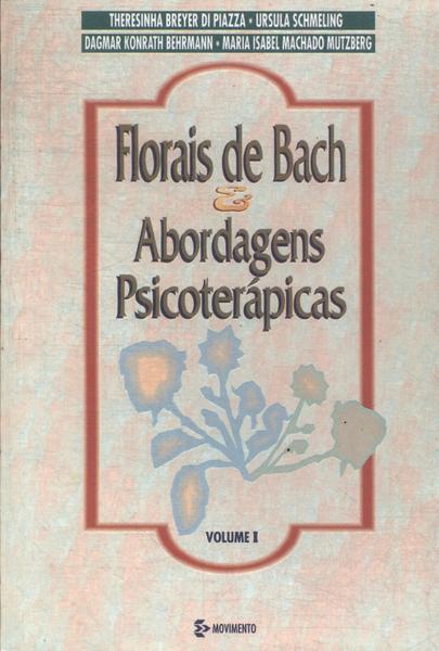 Florais De Bach E Abordagens Fitoterápicas Vol 1