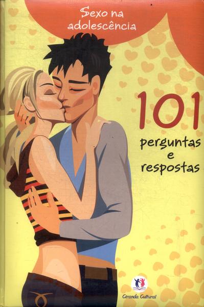 Sexo Na Adolescência: 101 Perguntas E Respostas