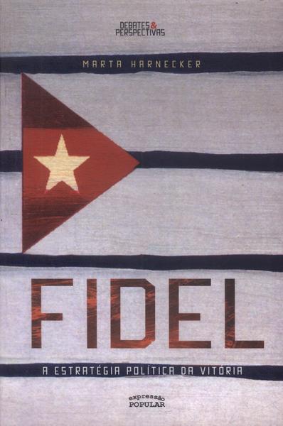 Fidel: A Estratégia Política Da Vitória