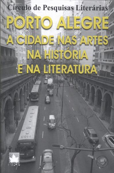 Porto Alegre: A Cidade Nas Artes Na História E Na Literatura