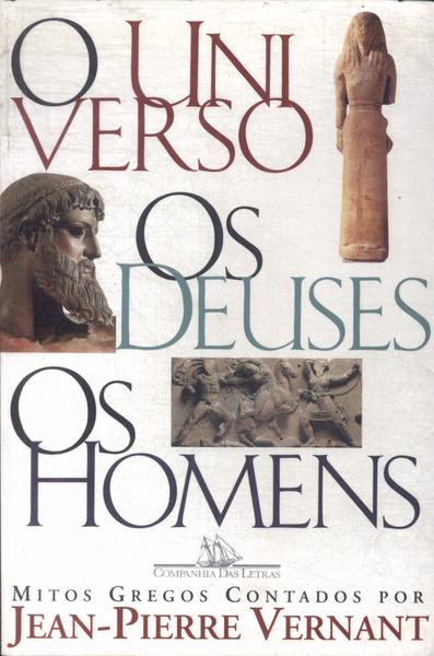 O Universo, Os Deuses, Os Homens