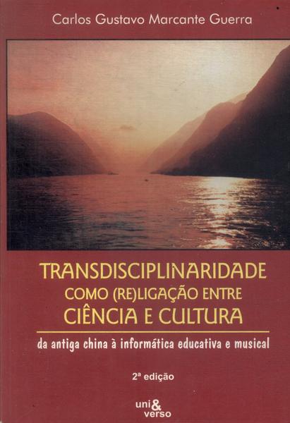 Transdisciplinaridade Como Religação Entre Ciência E Cultura