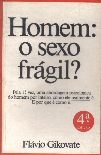 Homem: O Sexo Frágil?