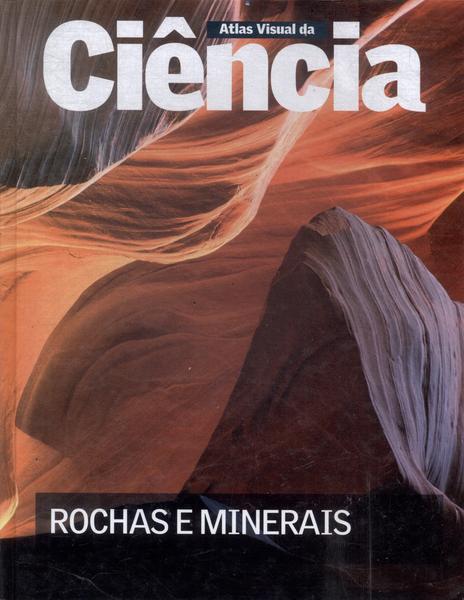 Atlas Visual Da Ciência: Rochas E Minerais