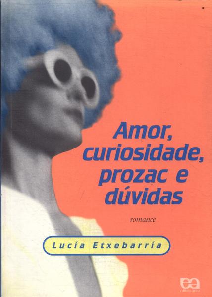 Amor, Curiosidade, Prozac E Dúvidas