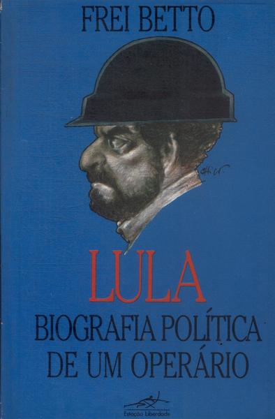 Lula: Biografia Política de um Operário