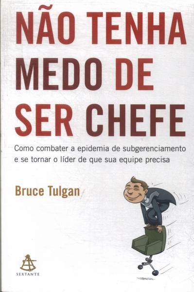 Não Tenha Medo De Ser Chefe