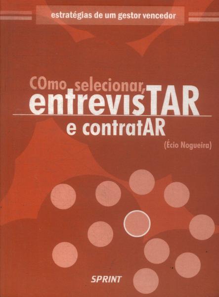 Como Selecionar, Entrevistar E Contratar